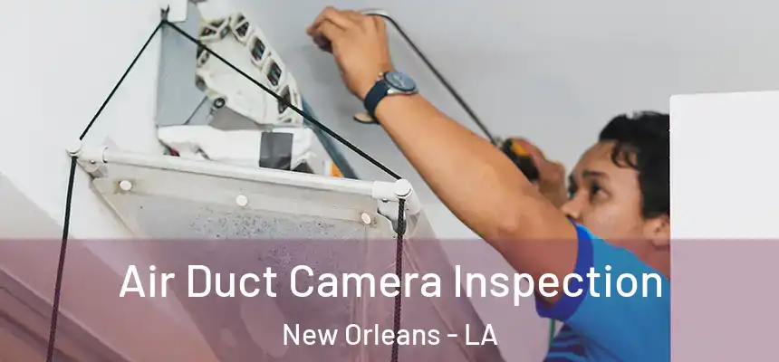  Air Duct Camera Inspection New Orleans - LA