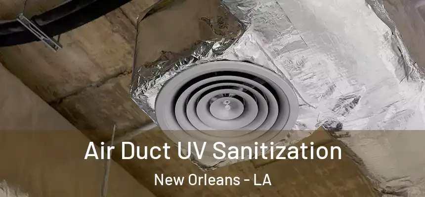  Air Duct UV Sanitization New Orleans - LA