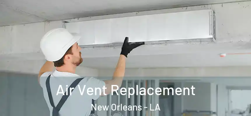  Air Vent Replacement New Orleans - LA
