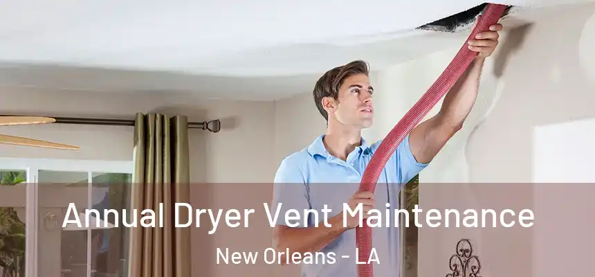  Annual Dryer Vent Maintenance New Orleans - LA