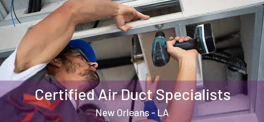  Certified Air Duct Specialists New Orleans - LA