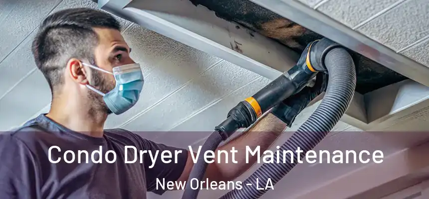  Condo Dryer Vent Maintenance New Orleans - LA