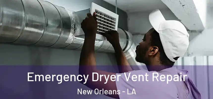  Emergency Dryer Vent Repair New Orleans - LA