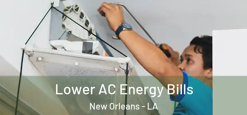  Lower AC Energy Bills New Orleans - LA