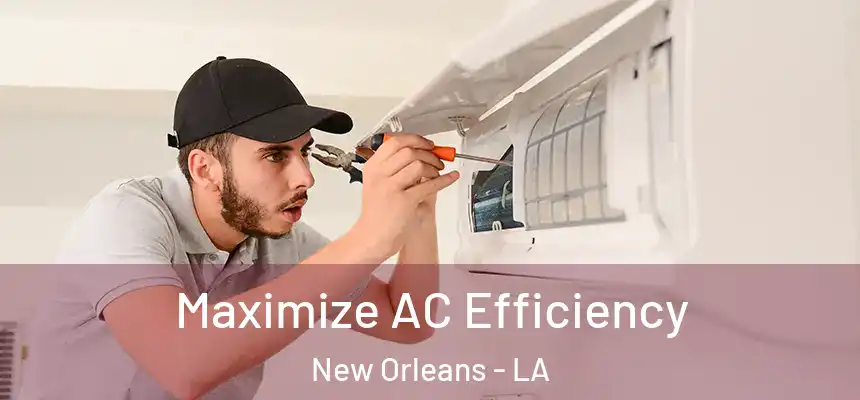  Maximize AC Efficiency New Orleans - LA