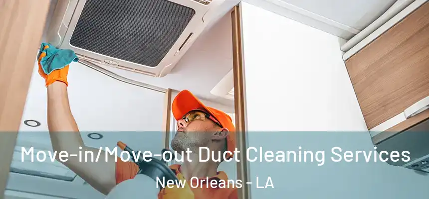  Move-in/Move-out Duct Cleaning Services New Orleans - LA