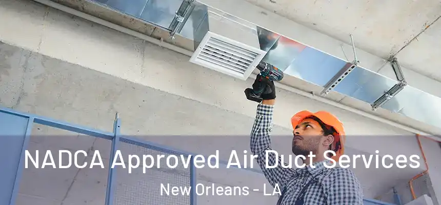  NADCA Approved Air Duct Services New Orleans - LA