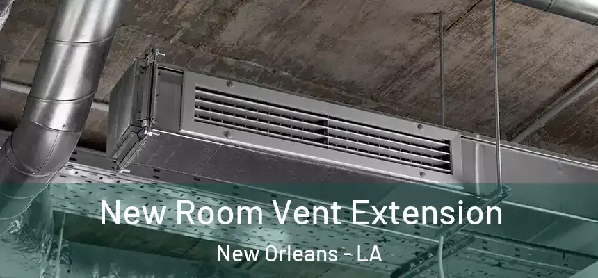  New Room Vent Extension New Orleans - LA