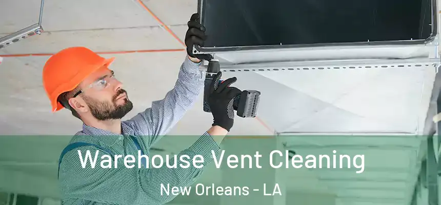  Warehouse Vent Cleaning New Orleans - LA