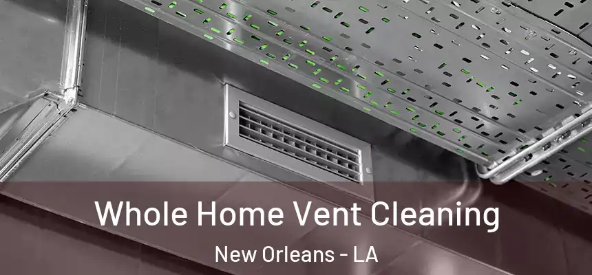 Whole Home Vent Cleaning New Orleans - LA